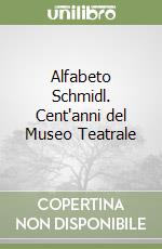 Alfabeto Schmidl. Cent'anni del Museo Teatrale libro
