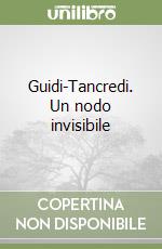 Guidi-Tancredi. Un nodo invisibile