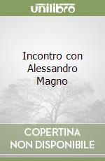 Incontro con Alessandro Magno
