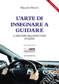L'arte di insegnare a guidare. Il mestiere dell'istruttore di guida libro