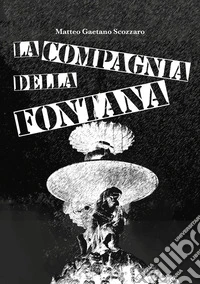 La compagnia della fontana libro
