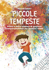 Piccole tempeste. Primo e unico sistema di gestione comportamentale per bambini ADHD libro