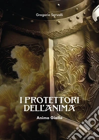 I protettori dell'anima. Anima gialla libro