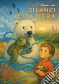 Gli amici della Terra. Un viaggio per scrivere insieme il futuro del mondo libro