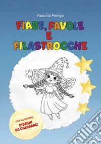 Fiabe, favole e filastrocche. Ediz. illustrata libro