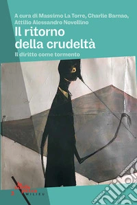 Il ritorno della crudeltà. Il diritto come tormento libro