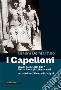 I Capelloni. Mondo beat, 1966-1967 Storia, immagini, documenti libro