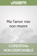 Ma l'amor mio non muore libro