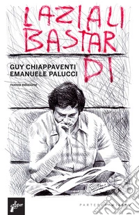 Laziali bastardi. Nuova ediz. libro