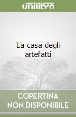 La casa degli artefatti libro