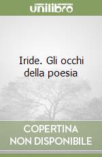Iride. Gli occhi della poesia libro