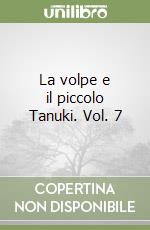 La volpe e il piccolo Tanuki. Vol. 7 libro