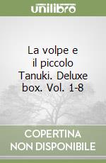 La volpe e il piccolo Tanuki. Deluxe box. Vol. 1-8 libro
