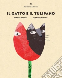 Il gatto e il tulipano. Ediz. illustrata libro