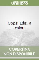 Oops! Ediz. a colori libro