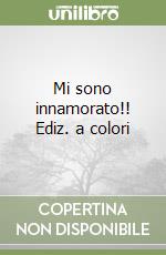 Mi sono innamorato!! Ediz. a colori libro