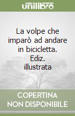 La volpe che imparò ad andare in bicicletta. Ediz. illustrata libro