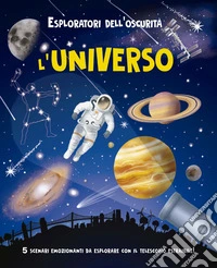 Esploratori dell'oscurità. L'universo. Ediz. a spirale libro