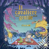 Il cavaliere gentile. Ediz. illustrata libro