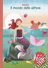 Il mondo delle sirene. Con adesivi. Ediz. illustrata libro