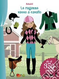 Le ragazze vanno a cavallo. Con adesivi. Ediz. illustrata libro
