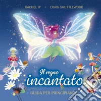 Il regno incantato. Guida per principianti. Ediz. a colori libro