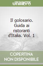 Il golosario. Guida ai ristoranti d'Italia. Vol. 1 libro