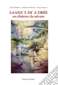 Laanz'l di a Drèe. Un dialetto da salvare libro