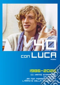 40 con Luca Rossi 1986-2026. Ci hanno strappato un fiore... Ma non fermeranno mai l'arrivo della primavera! libro