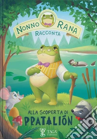 Alla scoperta di Pratalión. Nonno Rana racconta. Ediz. ad alta leggibilità. Vol. 1 libro