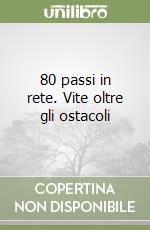 80 passi in rete. Vite oltre gli ostacoli libro