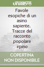 Favole esopiche di un asino sapiente. Tracce del racconto popolare irpino libro