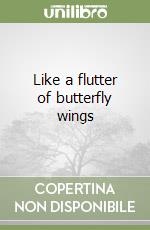 Like a flutter of butterfly wings libro