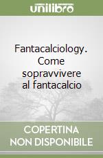 Fantacalciology. Come sopravvivere al fantacalcio libro