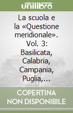 La scuola e la «Questione meridionale». Vol. 3: Basilicata, Calabria, Campania, Puglia, Sicilia, Sardegna (1962-2000) libro