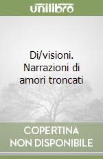 Di/visioni. Narrazioni di amori troncati libro