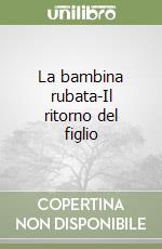 La bambina rubata-Il ritorno del figlio libro