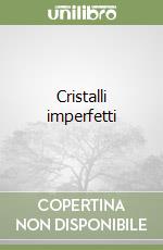 Cristalli imperfetti libro