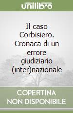 Il caso Corbisiero. Cronaca di un errore giudiziario (inter)nazionale