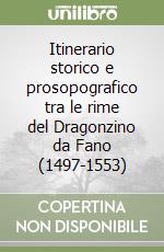 Itinerario storico e prosopografico tra le rime del Dragonzino da Fano (1497-1553) libro