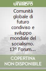 Comunità globale di futuro condiviso e sviluppo mondiale del socialismo. 13° Forum Mondiale del Socialismo Pechino, 28-29 novembre 2023 libro