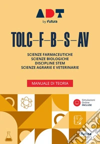 Accademia dei Test. TOLC-F-B-S-AV. Manuale di teoria 2026/2027. Con simulazioni online libro