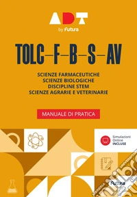 Accademia dei Test. TOLC-F-B-S-AV. Manuale di pratica 2026/2027. Con simulazioni online libro