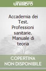 Accademia dei Test. Professioni sanitarie. Manuale di teoria libro