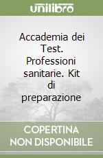Accademia dei Test. Professioni sanitarie. Kit di preparazione libro