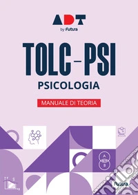 Futura. Accademia dei test. TOLC-PSI. Psicologia. Manuale di teoria 2026/2027 libro