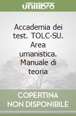 Accademia dei test. TOLC-SU. Area umanistica. Manuale di teoria libro