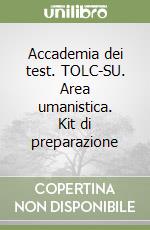 Accademia dei test. TOLC-SU. Area umanistica. Kit di preparazione libro