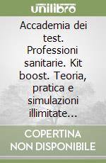 Accademia dei test. Professioni sanitarie. Kit boost. Teoria, pratica e simulazioni illimitate 2026/2027 libro