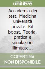 Accademia dei test. Medicina università private. Kit boost. Teoria, pratica e simulazioni illimitate 2026/2027 libro